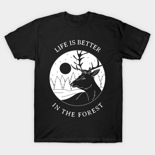 LIFE IS BETTER IN THE FOREST T-Shirt